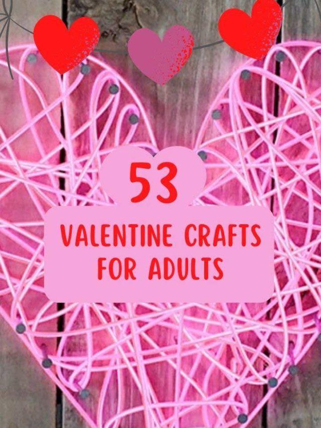 53 Awesome Valentine’s Crafts for Adults